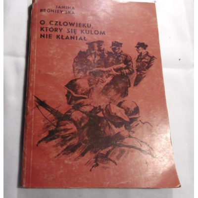 Broniewska O  CZŁOWIEKU, KTÓRY SIĘ KULOM NIE KŁANIAŁ