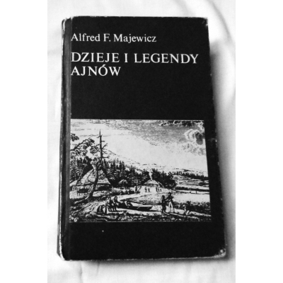 Majewicz A.F.  DZIEJE I LEGENDY AJNÓW