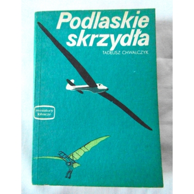 Chwalczyk T. PODLASKIE SKRZYDŁA