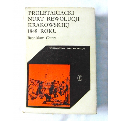 Cetera B. PROLETARIACKI NURT REWOLUCJI KRAKOWSKIEJ 1848 ROKU