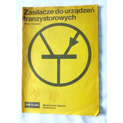 Chojnacki W.  ZASILACZE DO URZĄDZEŃ TRANZYSTOROWYCH..