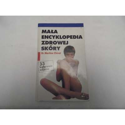 Chivot M.  MAŁA  ENCYKLOPEDIA  ZDROWEJ  SKÓRY