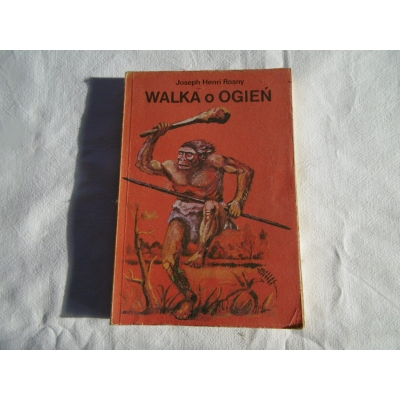 Rosny J.H. WALKA O OGIEŃ  Powieść z czasów pierwotnych