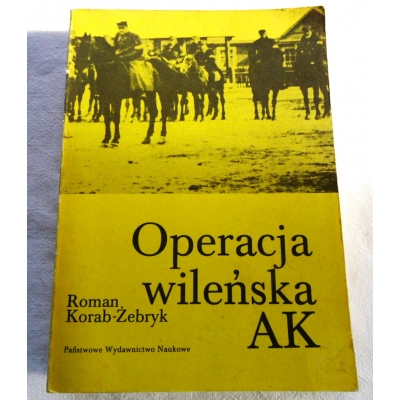 Korab-żebryk R.  OPERACJA WILEŃSKA AK