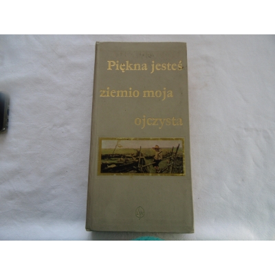 Szczawiej J.PIĘKNA JESTEŚ ZIEMIO MOJA OJCZYSTA  Antologia