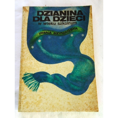 Szymańska I. DZIANINA DLA DZIECI w wieku szkolnym