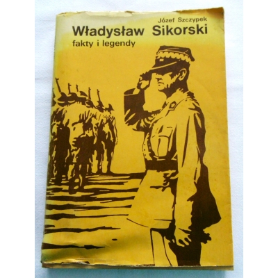 Szczypek J.WŁADYSŁAW SIKORSKI Fakty i legendy