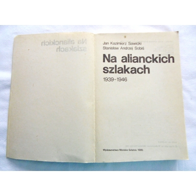 Sawicki J.K.  NA ALIANCKICH SZLAKACH  1939 - 1946