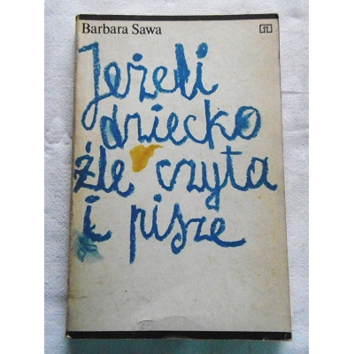 Sawa B. JEŻELI DZIECKO ŹLE CZYTA I PISZE