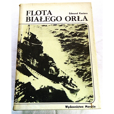 Kosiarz E. FLOTA BIAŁEGO ORŁA