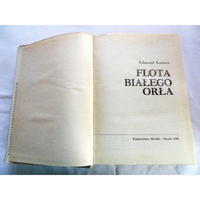 Kosiarz E. FLOTA BIAŁEGO ORŁA