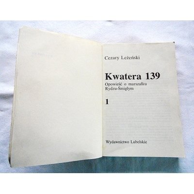 Leżeński C. KWATERA 139  Opowieść o marszałku Rydzu-Śmigłym  Tom 1