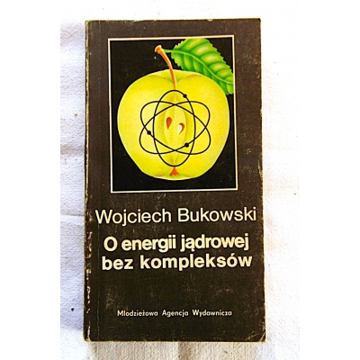Bukowski O ENERGII JĄDROWEJ BEZ KOMPLEKSÓW