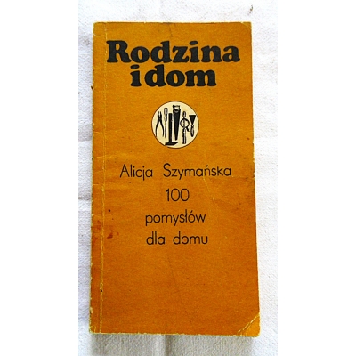 Szymańska A.  100 POMYSŁÓW DLA DOMU  Rodzina i dom