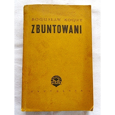 Kogut B. ZBUNTOWANI  Powieść