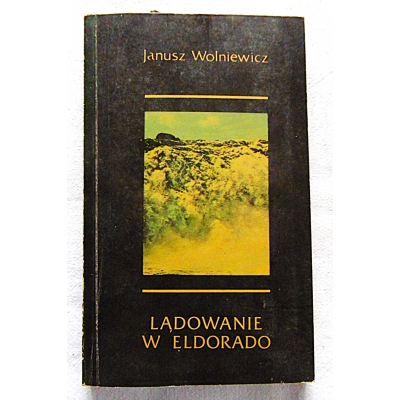 Wolniewicz J. LĄDOWANIE W ELDORADO
