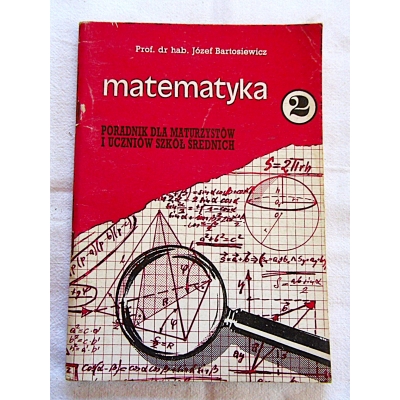 Bartosiewicz J.  MATEMATYKA  Poradnik dla maturzystów i uczniów ...