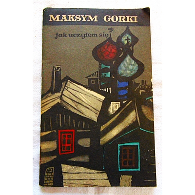 Gorki M.  JAK UCZYŁEM SIĘ