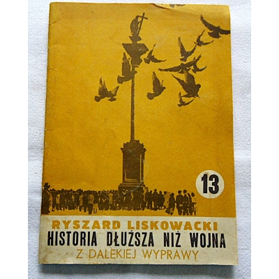 Liskowacki R.  HISTORIA DŁUŻSZA NIŻ WOJNA   Nr  13 Z dalekiej wyprawy