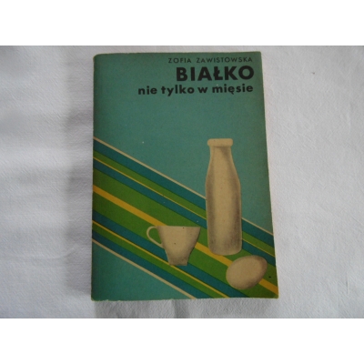 Zawistowska Z.  BIAŁKO NIE TYLKO W MIĘSIE