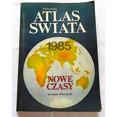 Pr.zb. POLITYCZNY ATLAS ŚWIATA 1985 Nowe Czasy   Wydanie Specjalne
