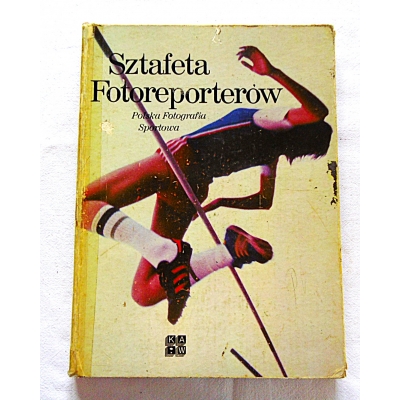 Pr.zb. SZTAFETA FOTOREPORTERÓW Polska Fotografia Sportowa