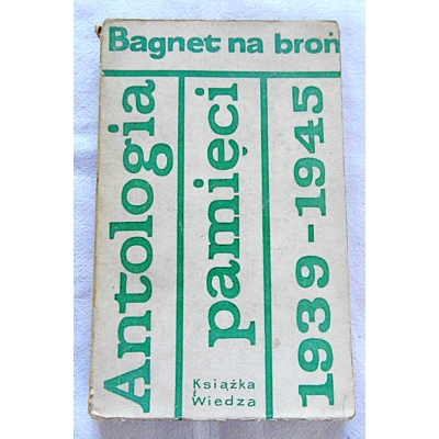 Pr.zb.  BAGNET NA BROŃ  Antologia pamięci 1939 - 1945  776/1