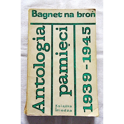 Pr.zb.  BAGNET NA BROŃ  Antologia pamięci 1939-1945