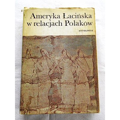 Pr.zb.  AMERYKA ŁACIŃSKA W RELACJACH  POLAKÓW    Antologia