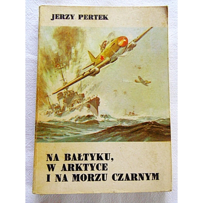 Pertek J. NA BAŁTYKU,W ARKTYCE I NA MORZU CZARNYM