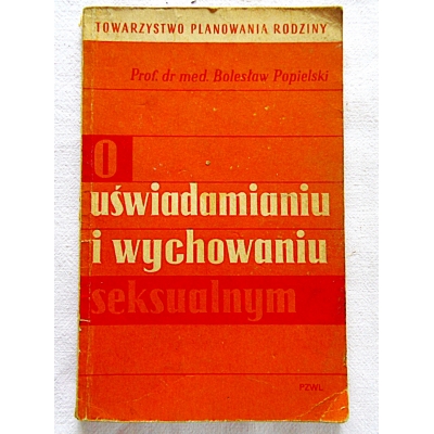 Popielski O UŚWIADAMIANIU I WYCHOWANIU SEKSUALNYM