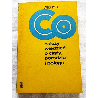 Pytel L. CO NALEŻY WIEDZIEĆ O CIĄŻY,PORODZIE I POŁOGU  316/7