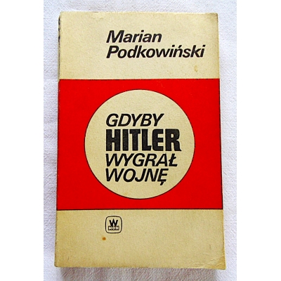 Podkowiński M. GDYBY HITLER WYGRAŁ WOJNĘ