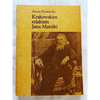 Przemecka M. KRAKOWSKIM SZLAKIEM JANA MATEJKI