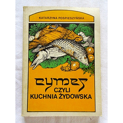 Pospieszyńska K. CYMES CZYLI KUCHNIA ŻYDOWSKA...