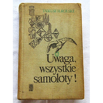 Rolski T.H. UWAGA,WSZYSTKIE SAMOLOTY!   Wydanie II