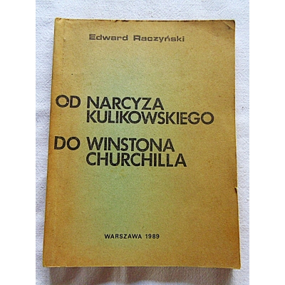 Raczyński E. OD NARCYZA KULIKOWSKIEGO DO WINSTONA  CHURCHILLA