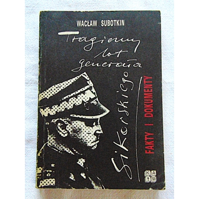 Subotkin W.TRAGICZNY LOT GENERAŁA SIKORSKIEGO