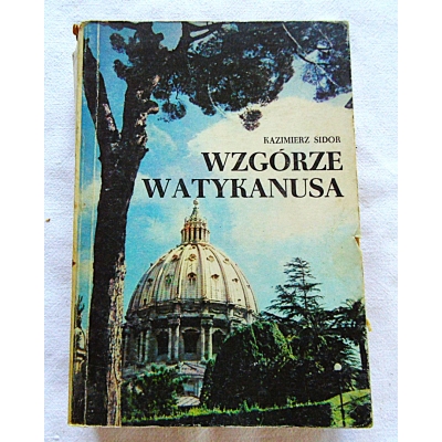 Sidor K. WZGÓRZE WATYKANUSA + Suplement:  Papiestwo i Kościół ...
