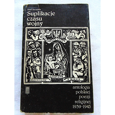 Szczypka J. SUPLIKACJE CZASU WOJNY  Antologia ...