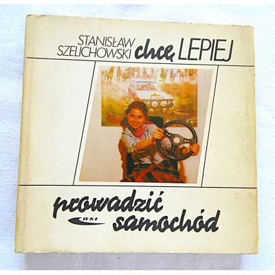 Szelichowski S. CHCĘ LEPIEJ PROWADZIĆ SAMOCHÓD