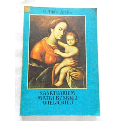 Sroka A. SANKTUARIUM MATKI BOSKIEJ WIELICKIEJ