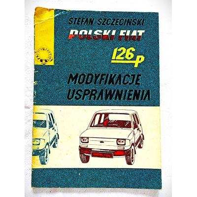 Szczeciński S. POLSKI FIAT 126p  MODYFIKACJE USPRAWNIENIA