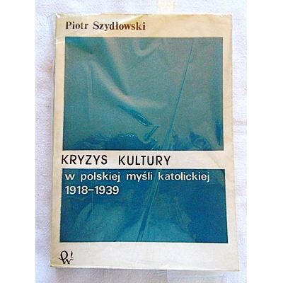 Szydłowski P. KRYZYS KULTURY  w polskiej myśli katolickiej 1918-1939