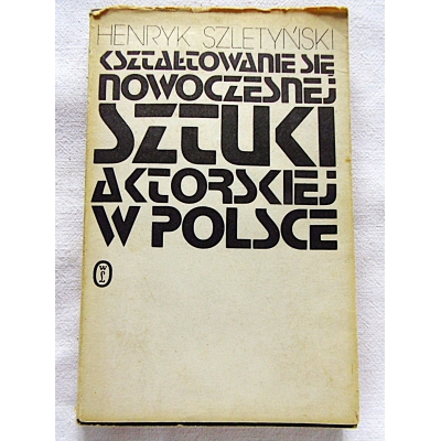 Szletyński H. KSZTAŁTOWANIE SIĘ NOWOCZESNEJ SZTUKI AKTORSKIEJ W POLSCE