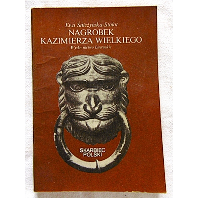 Śnieżyńska - Stolot E.  NAGROBEK KAZIMIERZA WIELKIEGO