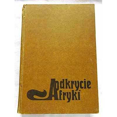 Szafar T. ODKRYCIE AFRYKI Cztery tysiąclecia eksploracji Czarnego Lądu  260/8