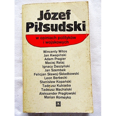 Pr.zb.JÓZEF PIŁSUDSKI w opiniach polityków i wojskowych