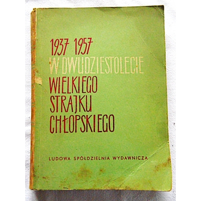 Pr.zb. 1937-1957 W DWUDZIESTOLECIE WIELKIEGO STRAJKU CHŁOPSKIEGO