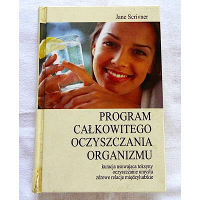 Scrivner J. PROGRAM CAŁKOWITEGO OCZYSZCZANIA ORGANIZMU